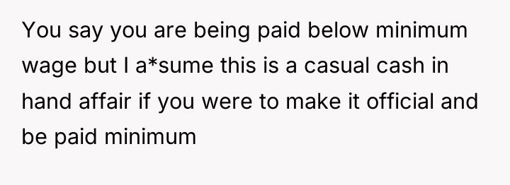 You say you are being paid below minimum wage but...