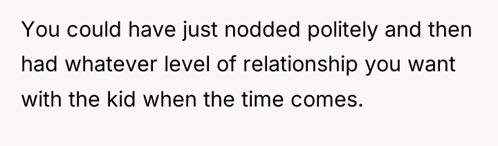 You could have just nodded politely and then had whatever...