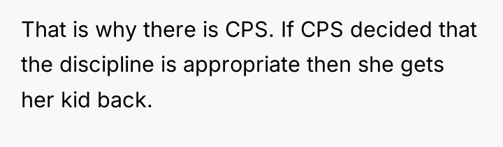 That is why there is CPS. If CPS decided that...