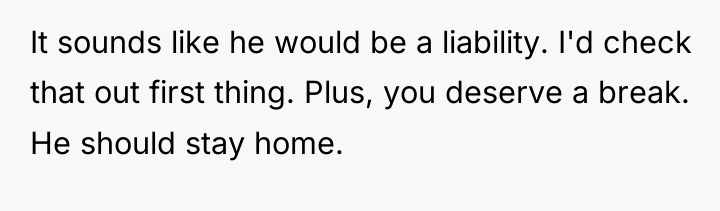 It sounds like he would be a liability. I'd check...