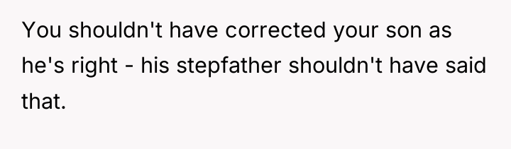 You shouldn't have corrected your son as he's right -...