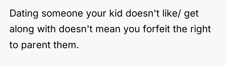 Dating someone your kid doesn't like/ get along with doesn't...