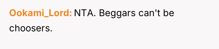 Ookami_Lord NTA. Beggars can't be choosers.