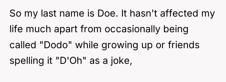 So my last name is Doe. It hasn't affected my...