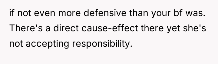 if not even more defensive than your bf was. There's...