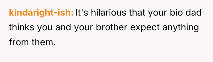 kindaright-ish It's hilarious that your bio dad thinks you and...