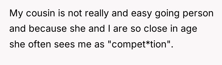 My cousin is not really and easy going person and...