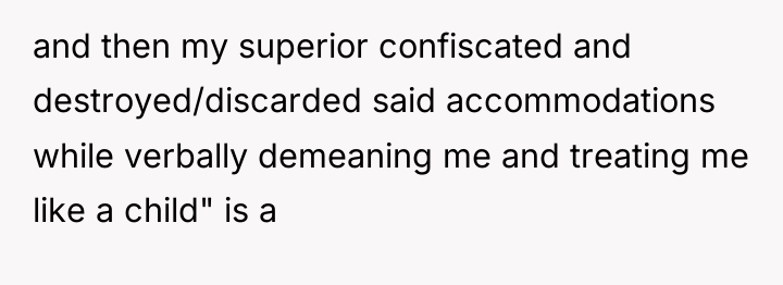 and then my superior confiscated and destroyed/discarded said accommodations while...