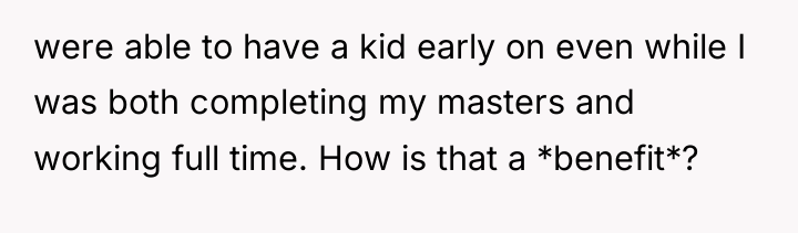 were able to have a kid early on even while...