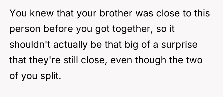 You knew that your brother was close to this person...