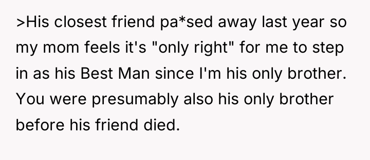 >His closest friend pa*sed away last year so my mom...