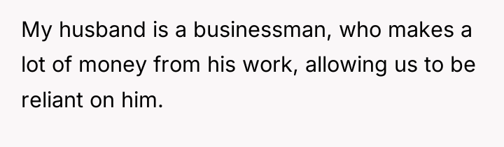 My husband is a businessman, who makes a lot of...
