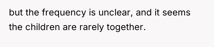 but the frequency is unclear, and it seems the children...