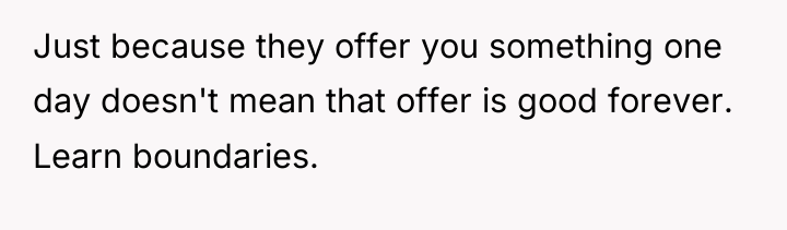 Just because they offer you something one day doesn't mean...