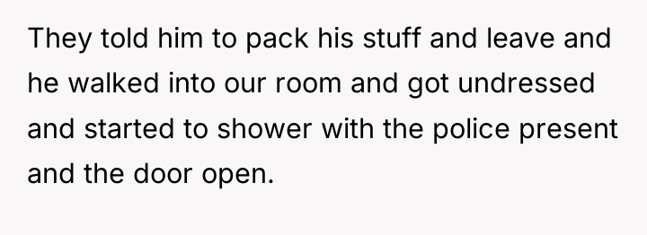 They told him to pack his stuff and leave and...