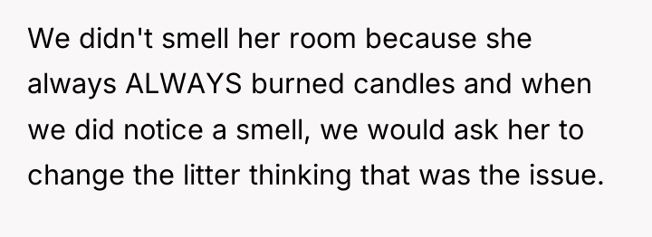We didn't smell her room because she always ALWAYS burned...