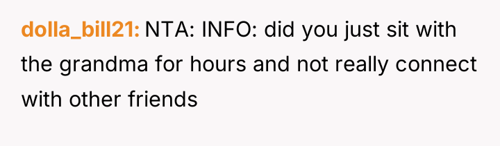 dolla_bill21 NTA: INFO: did you just sit with the grandma...