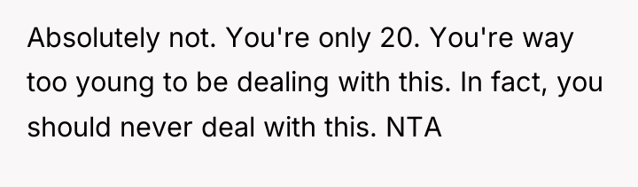 Absolutely not. You're only 20. You're way too young to...