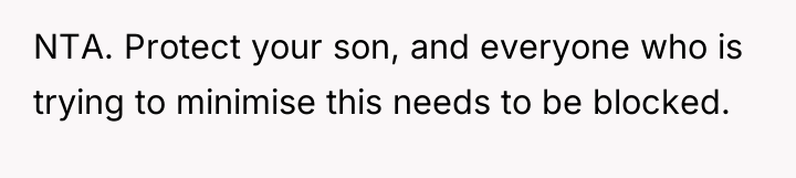 NTA. Protect your son, and everyone who is trying to...