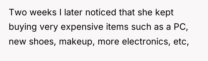 Two weeks I later noticed that she kept buying very...