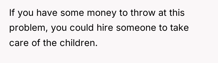 If you have some money to throw at this problem,...