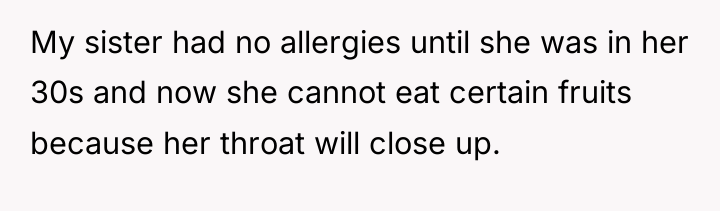 My sister had no allergies until she was in her...