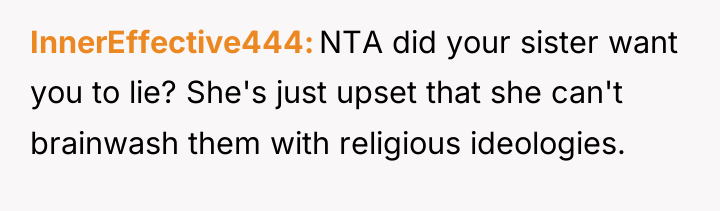 InnerEffective444 NTA did your sister want you to lie? She's...