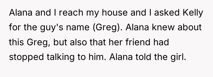 Alana and I reach my house and I asked Kelly...