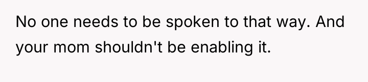 No one needs to be spoken to that way. And...