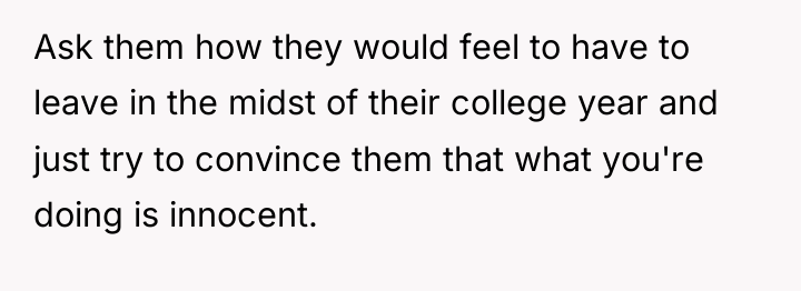 Ask them how they would feel to have to leave...