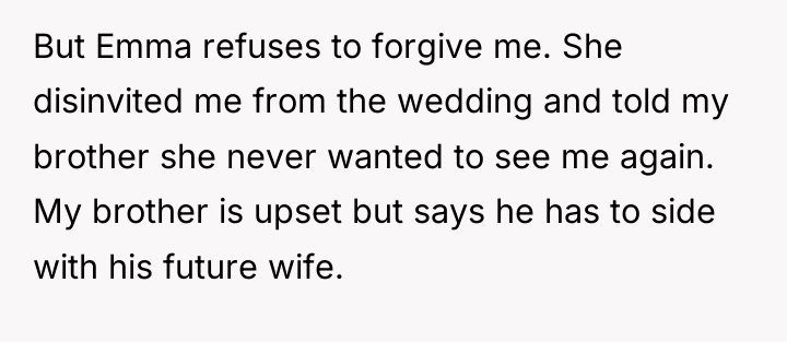 But Emma refuses to forgive me. She disinvited me from...