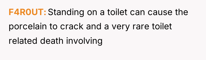 F4R0UT Standing on a toilet can cause the porcelain to...