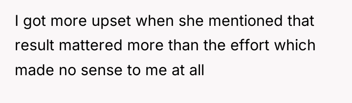 I got more upset when she mentioned that result mattered...