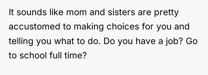 It sounds like mom and sisters are pretty accustomed to...