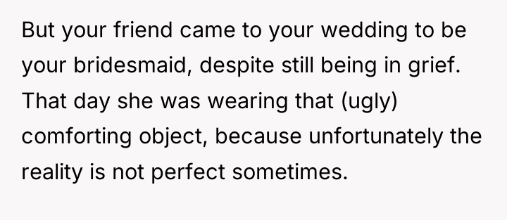 But your friend came to your wedding to be your...