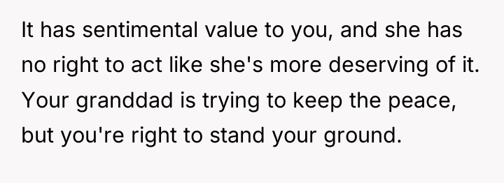 It has sentimental value to you, and she has no...