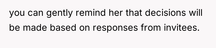you can gently remind her that decisions will be made...