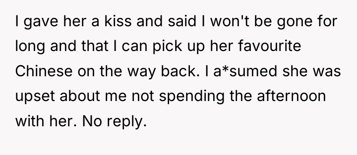 I gave her a kiss and said I won't be...