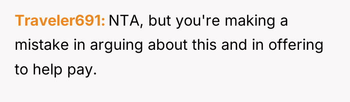 Traveler691 NTA, but you're making a mistake in arguing about...
