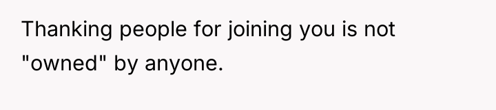 Thanking people for joining you is not "owned" by anyone.