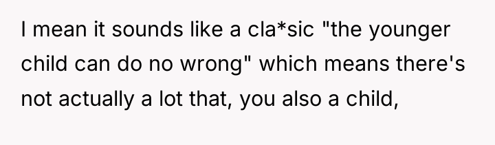 I mean it sounds like a cla*sic "the younger child...
