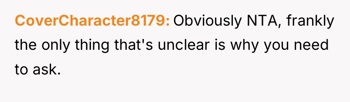 CoverCharacter8179 Obviously NTA, frankly the only thing that's unclear is...