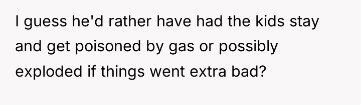 I guess he'd rather have had the kids stay and...