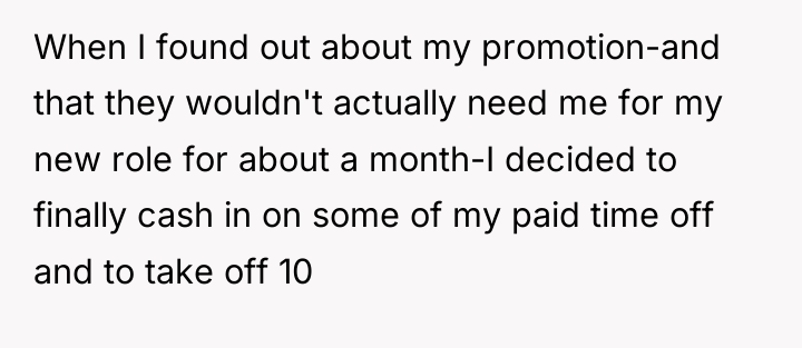 When I found out about my promotion-and that they wouldn't...