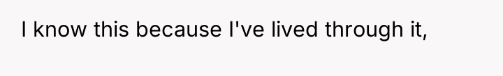 I know this because I've lived through it,