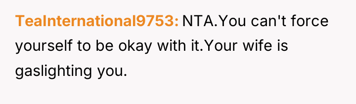 TeaInternational9753 NTA.You can't force yourself to be okay with it.Your...