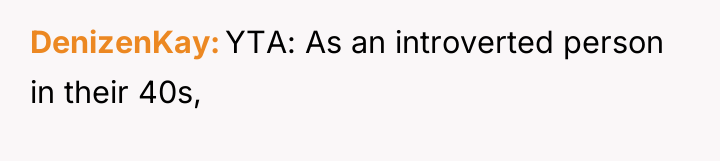 DenizenKay YTA: As an introverted person in their 40s,