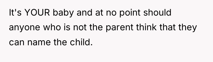 It's YOUR baby and at no point should anyone who...
