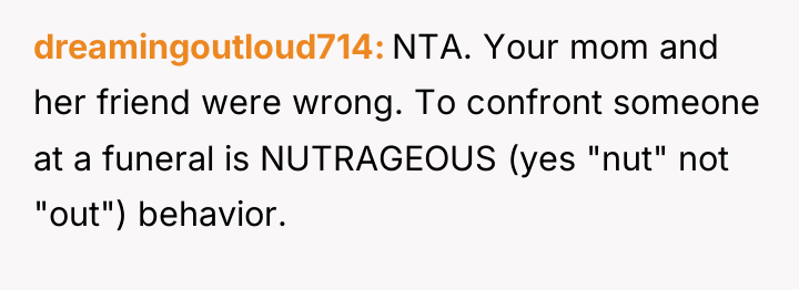 dreamingoutloud714 NTA. Your mom and her friend were wrong. To...