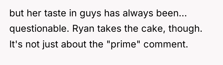 but her taste in guys has always been... questionable. Ryan...